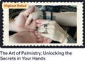 The Art of Palmistry: Unlocking the Secrets in Your Hands